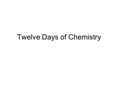 Twelve Days of Chemistry. On the first day of chemistry, my teacher said to me, write down the safety rules.