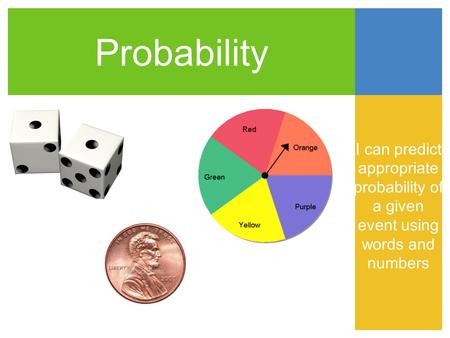 Probability I can predict appropriate probability of a given event using words and numbers.