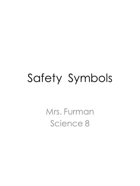 Safety Symbols Mrs. Furman Science 8. Safety Goggles.