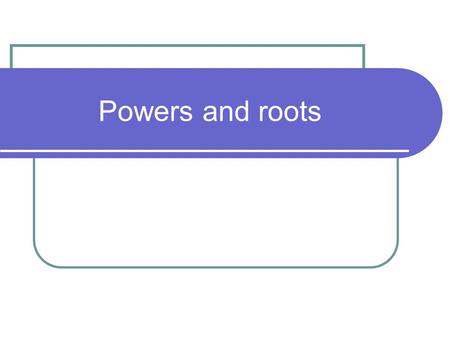 Powers and roots. Square each number a) 7 b) 12 c) 20 d) 9 e) 40 a) 49 b) 144 c) 400 d) 81 e) 1600.
