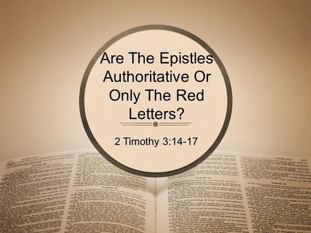 Are The Epistles Authoritative Or Only The Red Letters? 2 Timothy 3:14-17.