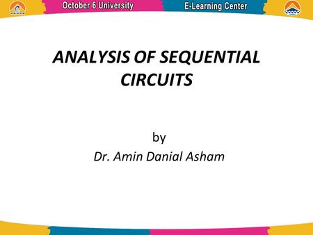 ANALYSIS OF SEQUENTIAL CIRCUITS by Dr. Amin Danial Asham.
