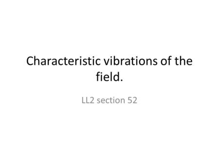 Characteristic vibrations of the field. LL2 section 52.