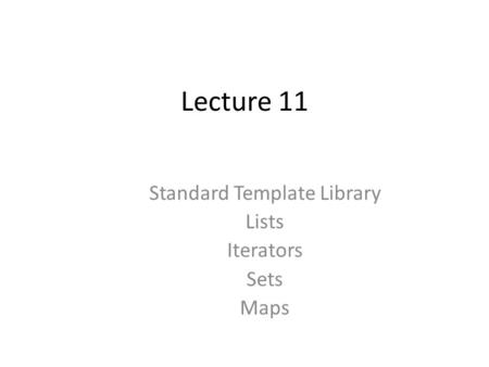 Lecture 11 Standard Template Library Lists Iterators Sets Maps.