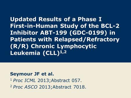 Updated Results of a Phase I First-in-Human Study of the BCL-2 Inhibitor ABT-199 (GDC-0199) in Patients with Relapsed/Refractory (R/R) Chronic Lymphocytic.