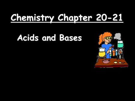 Chemistry Chapter 20-21 Acids and Bases. Acid-Base Theories TheoryAcidBase Arrhenius HC2H3O2HC2H3O2 Produces H + ions in solution HCl Produces OH - ions.