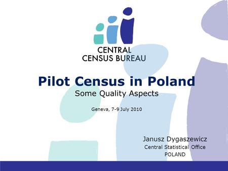 Pilot Census in Poland Some Quality Aspects Geneva, 7-9 July 2010 Janusz Dygaszewicz Central Statistical Office POLAND.