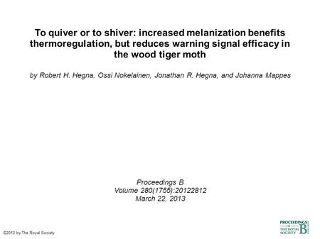 To quiver or to shiver: increased melanization benefits thermoregulation, but reduces warning signal efficacy in the wood tiger moth by Robert H. Hegna,