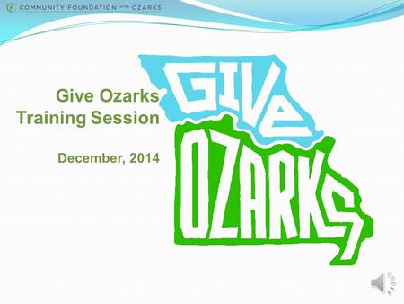 Give Ozarks Training Session December, 2014 What is a Giving Day? A Giving Day is a powerful 24-hour online fundraising competition that unites a community.