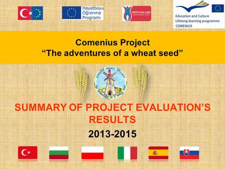 Comenius Project “The adventures of a wheat seed” SUMMARY OF PROJECT EVALUATION’S RESULTS 2013-2015.