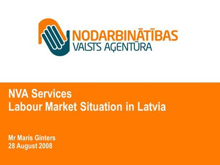 NVA Services Labour Market Situation in Latvia Mr Maris Ginters 28 August 2008.