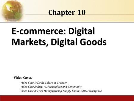 6.1 Copyright © 2014 Pearson Education, Inc. publishing as Prentice Hall E-commerce: Digital Markets, Digital Goods Chapter 10 Video Cases Video Case 1: