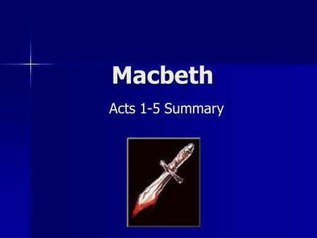 Macbeth Acts 1-5 Summary.