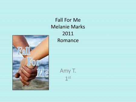 Fall For Me Melanie Marks 2011 Romance Amy T. 1 st.