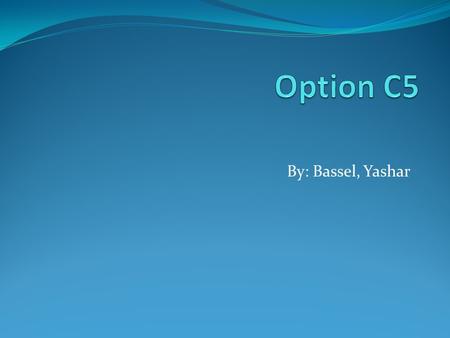 Option C5 By: Bassel, Yashar.