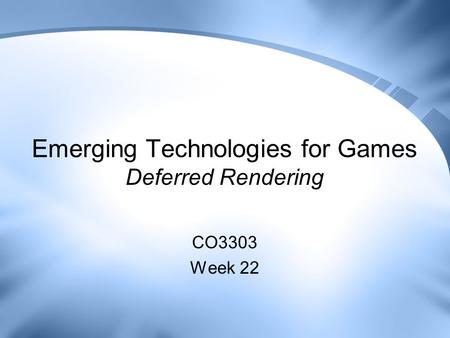 Emerging Technologies for Games Deferred Rendering CO3303 Week 22.
