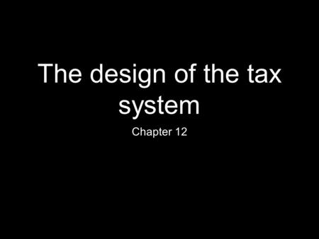 The design of the tax system Chapter 12. A financial overview of the U.S government Amazingly, the U.S federal government collects 2/3 of the taxes in.