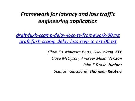 Framework for latency and loss traffic engineering application draft-fuxh-ccamp-delay-loss-te-framework-00.txt draft-fuxh-ccamp-delay-loss-rsvp-te-ext-00.txt.
