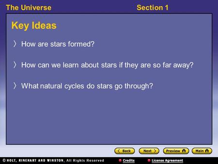 The UniverseSection 1 Key Ideas 〉 How are stars formed? 〉 How can we learn about stars if they are so far away? 〉 What natural cycles do stars go through?