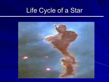 Life Cycle of a Star. Nebula(e) A Star Nursery! –Stars are born in nebulae. –Nebulae are huge clouds of dust and gas –Protostars (young stars) are formed.