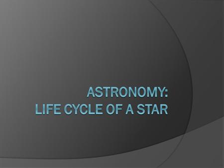 Astronomy: Life Cycle of A Star