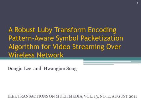 A Robust Luby Transform Encoding Pattern-Aware Symbol Packetization Algorithm for Video Streaming Over Wireless Network Dongju Lee and Hwangjun Song IEEE.
