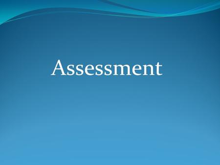 Assessment. Workshop Outline Testing and assessment Why assess? Types of tests Types of assessment Some assessment task types Backwash Qualities of a.