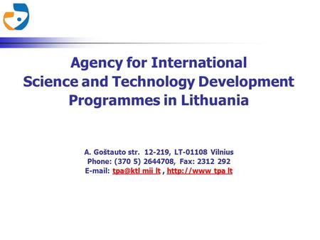 Agency for International Science and Technology Development Programmes in Lithuania A. Goštauto str. 12-219, LT-01108 Vilnius Phone: (370 5) 2644708, Fax: