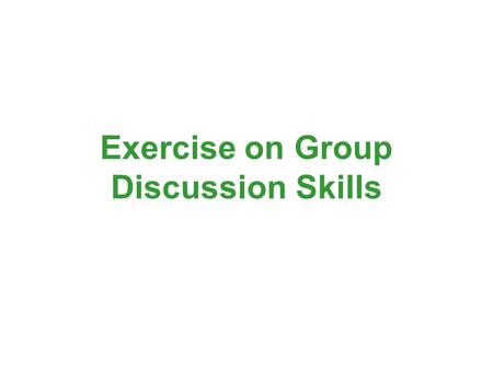 Exercise on Group Discussion Skills. A. Structure of a group discussion In a good group discussion, there should be ______________ parts: an introduction,