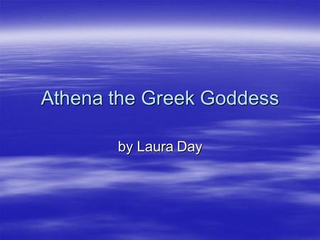 Athena the Greek Goddess by Laura Day. Sources Athena. Encyclopedia Mythica from Encyclopedia Mythica Online. [Accessed June 18, 2009].