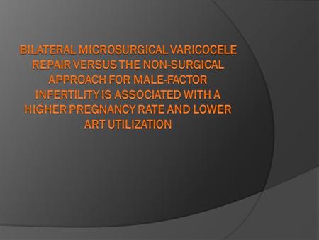 VARICOCELE  Most common identifiable pathology in infertile men.  Affects 35% - 40% of men presenting for infertility evaluation.