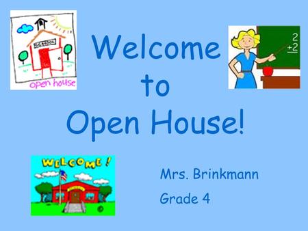 Welcome to Open House! Mrs. Brinkmann Grade 4.