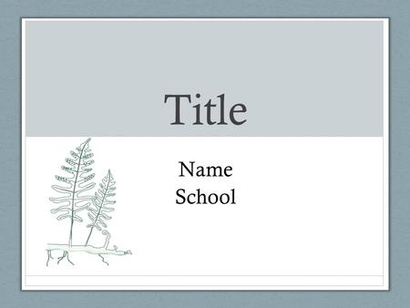 Title Name School. Topic Category Example: Plant Biology Problem Statement.