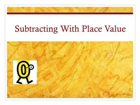 Subtracting With Place Value. Place Value to Subtract 1 10100 1,000 How many ones make a ten?