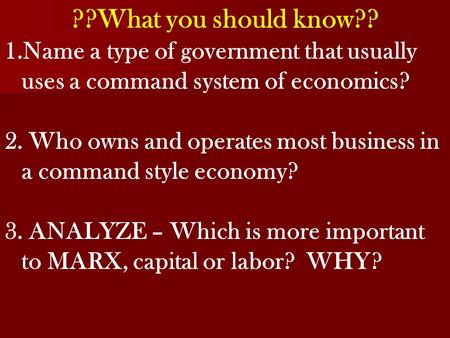 ??What you should know?? 1.Name a type of government that usually uses a command system of economics? 2. Who owns and operates most business in a command.