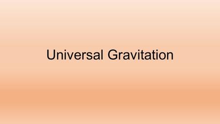 Universal Gravitation. Gravity Isaac Newton is first credited for the idea of mass being attracted to other mass. He saw the moon after the famous apple.
