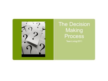 The Decision Making Process Teen Living 2011. Get to the front of the classroom.  Heads + Heads = one step to the left  Tails + Tails = one step to.