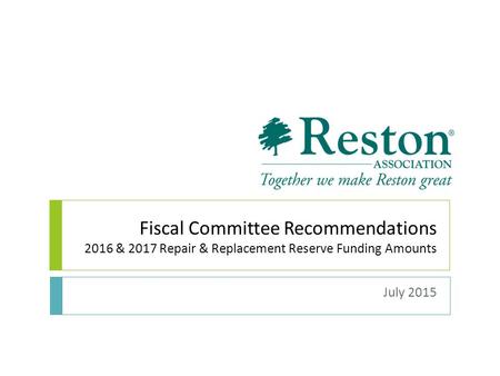 Fiscal Committee Recommendations 2016 & 2017 Repair & Replacement Reserve Funding Amounts July 2015.