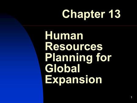 1 Human Resources Planning for Global Expansion Chapter 13.