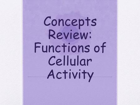 Concepts Review: Functions of Cellular Activity. Question 1 I.) What is a cell, and what does it do?