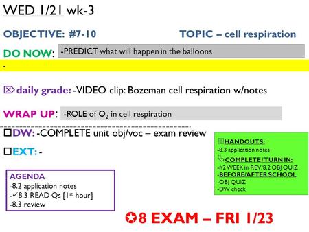 WED 1/21 wk-3 OBJECTIVE: #7-10 TOPIC – cell respiration DO NOW :  daily grade: -VIDEO clip: Bozeman cell respiration w/notes WRAP UP :  DW: -COMPLETE.