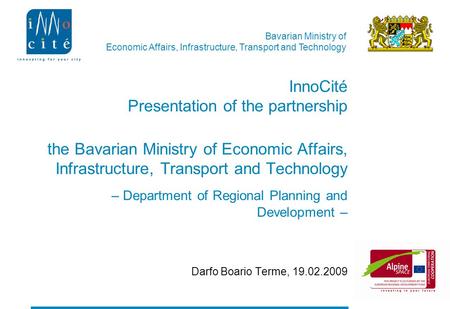 Bavarian Ministry of Economic Affairs, Infrastructure, Transport and Technology InnoCité Presentation of the partnership the Bavarian Ministry of Economic.