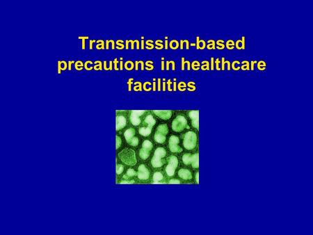 Transmission-based precautions in healthcare facilities.