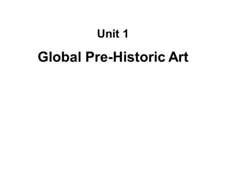 Unit 1 Global Pre-Historic Art. First came “Humankind”