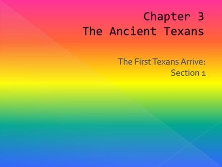  The story of people arriving to Texas really begins before written records. People then passed stories down by telling stories. Thousands of years before.