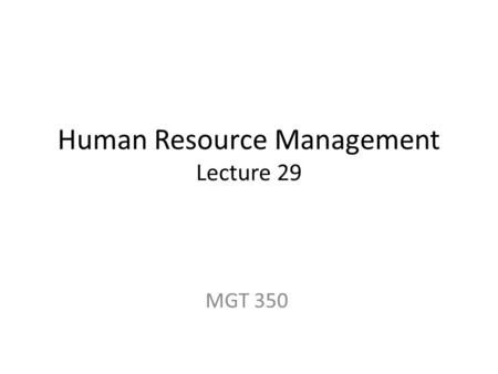 Human Resource Management Lecture 29 MGT 350. Last Lecture Labour Laws In Pakistan The Constitution of Pakistan The Payment of Wages Registration of trade.