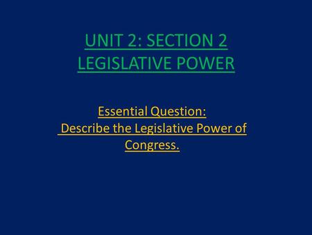 UNIT 2: SECTION 2 LEGISLATIVE POWER