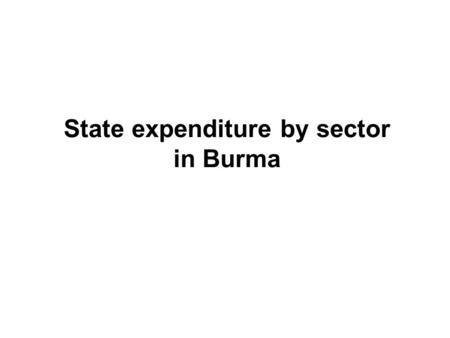 State expenditure by sector in Burma. 1994/95 1998/99.
