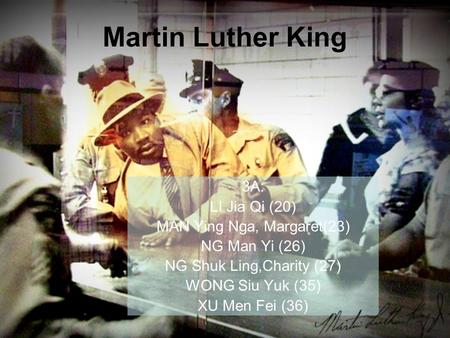 Martin Luther King 3A: LI Jia Qi (20) MAN Ying Nga, Margaret(23) NG Man Yi (26) NG Shuk Ling,Charity (27) WONG Siu Yuk (35) XU Men Fei (36)