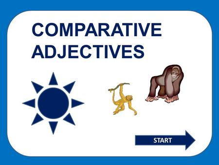 COMPARATIVE ADJECTIVES START. Adjectives of just one syllable form the comparative by adding -er: Bright … brighter If a one syllable adjective ends.